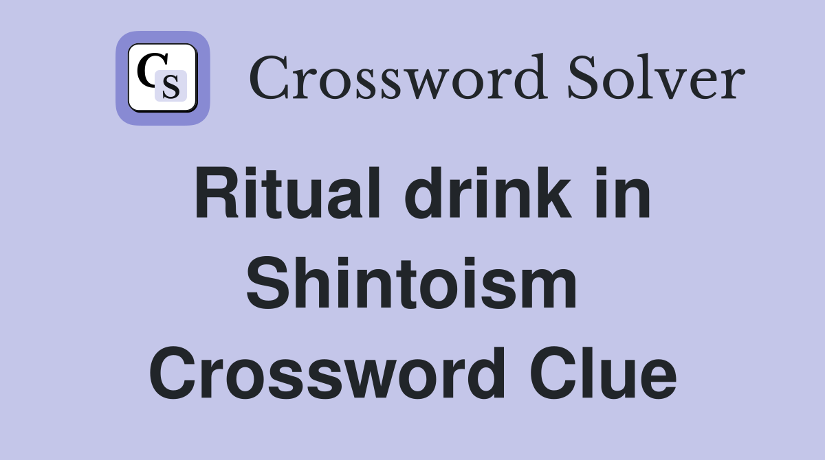 Ritual drink in Shintoism Crossword Clue