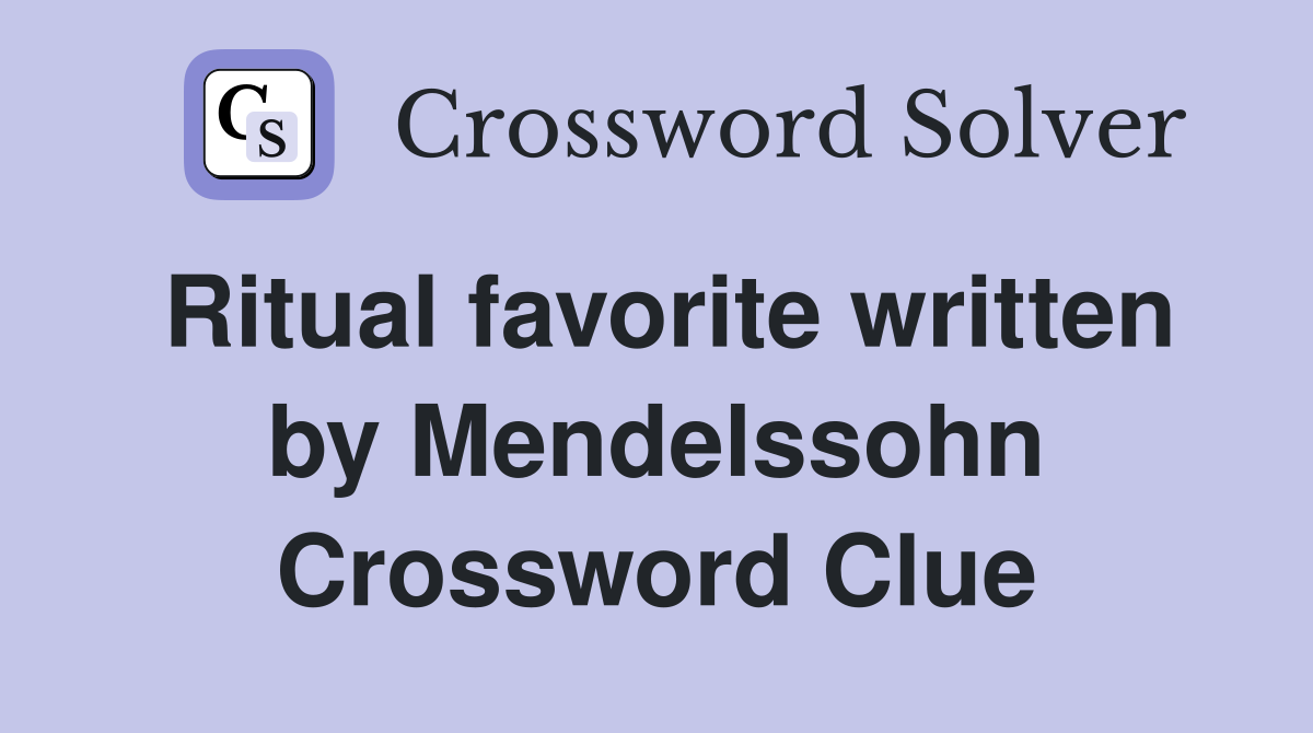 Ritual favorite written by Mendelssohn Crossword Clue
