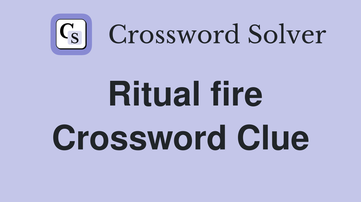 Ritual fire Crossword Clue