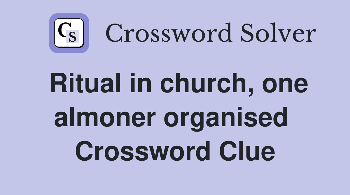 Ritual in church, one almoner organised  Crossword Clue