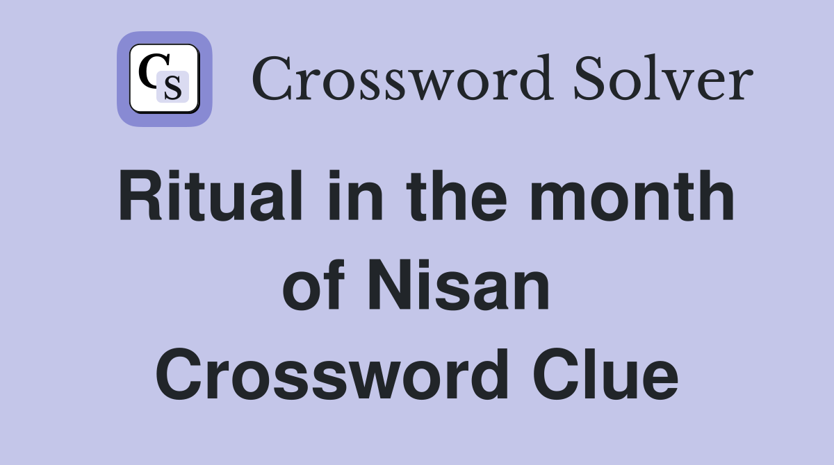 Ritual in the month of Nisan Crossword Clue
