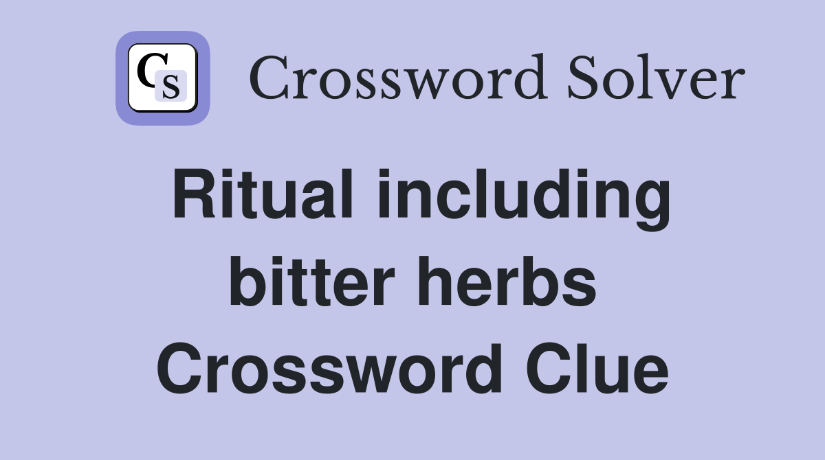 Ritual including bitter herbs Crossword Clue