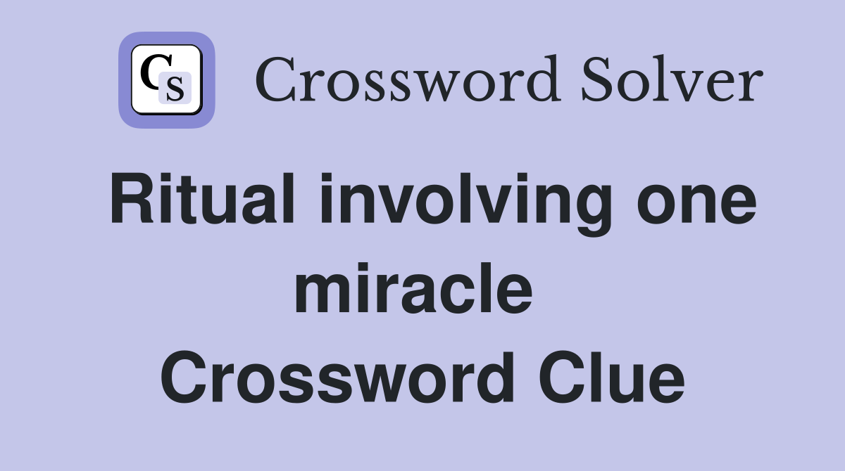 Ritual involving one miracle  Crossword Clue