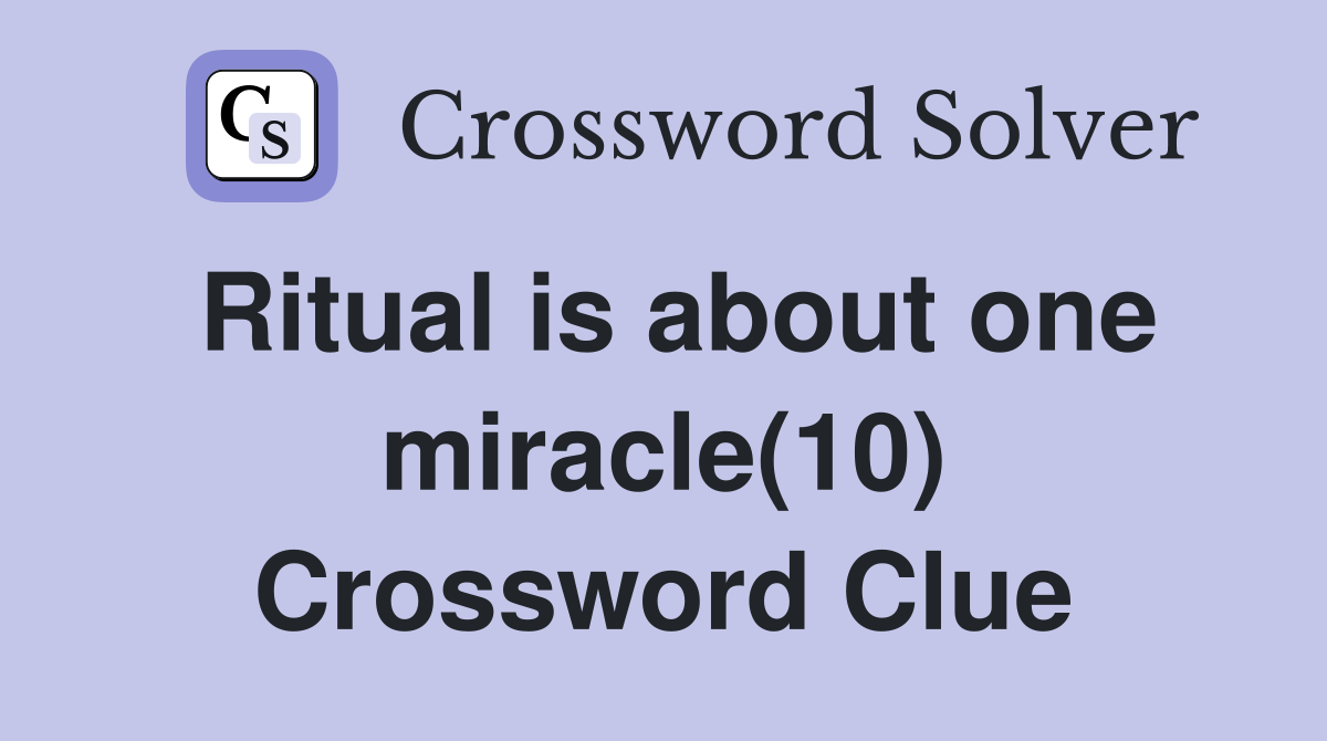 Ritual is about one miracle(10) Crossword Clue