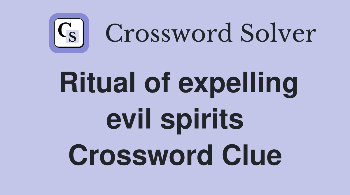 Ritual of expelling evil spirits Crossword Clue