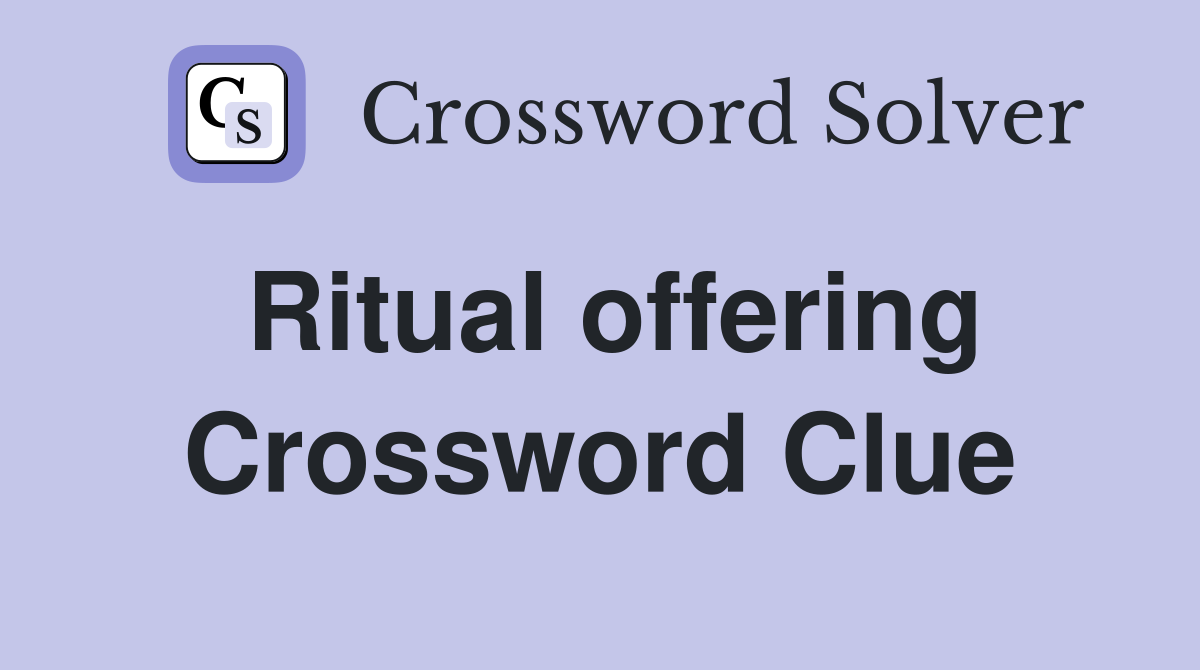 Ritual offering Crossword Clue