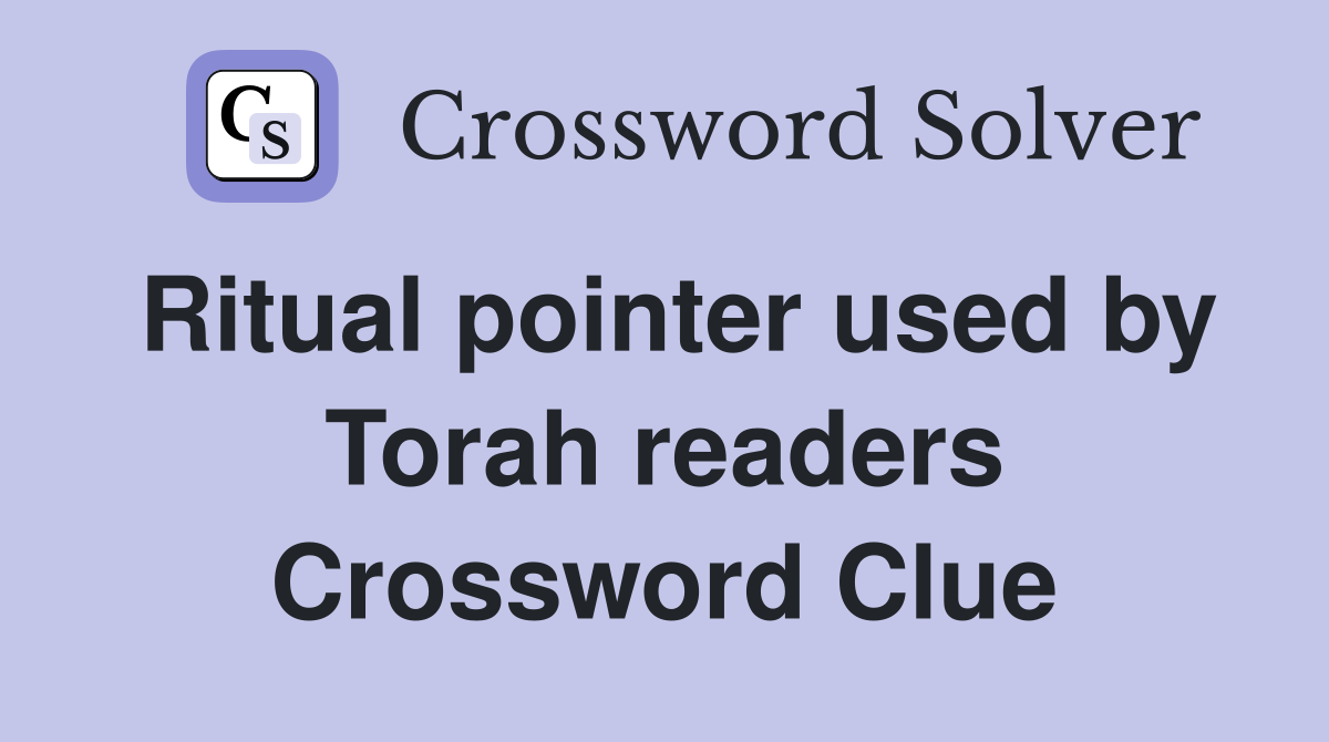 Ritual pointer used by Torah readers Crossword Clue
