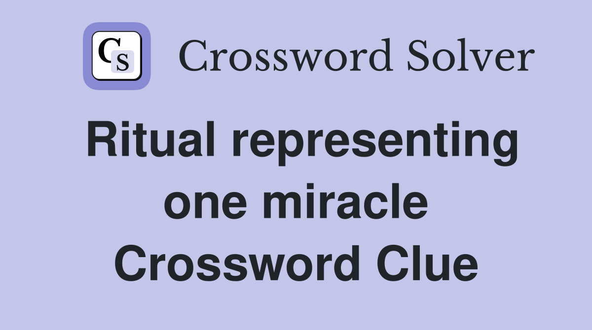 Ritual representing one miracle Crossword Clue