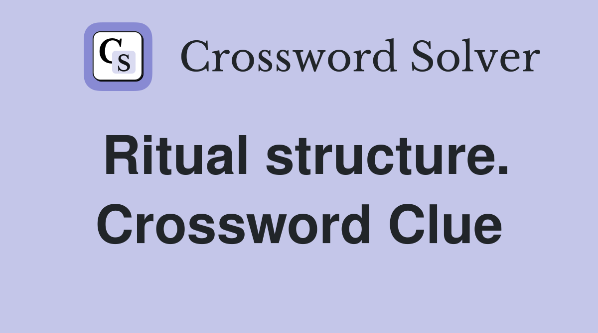 Ritual structure. Crossword Clue