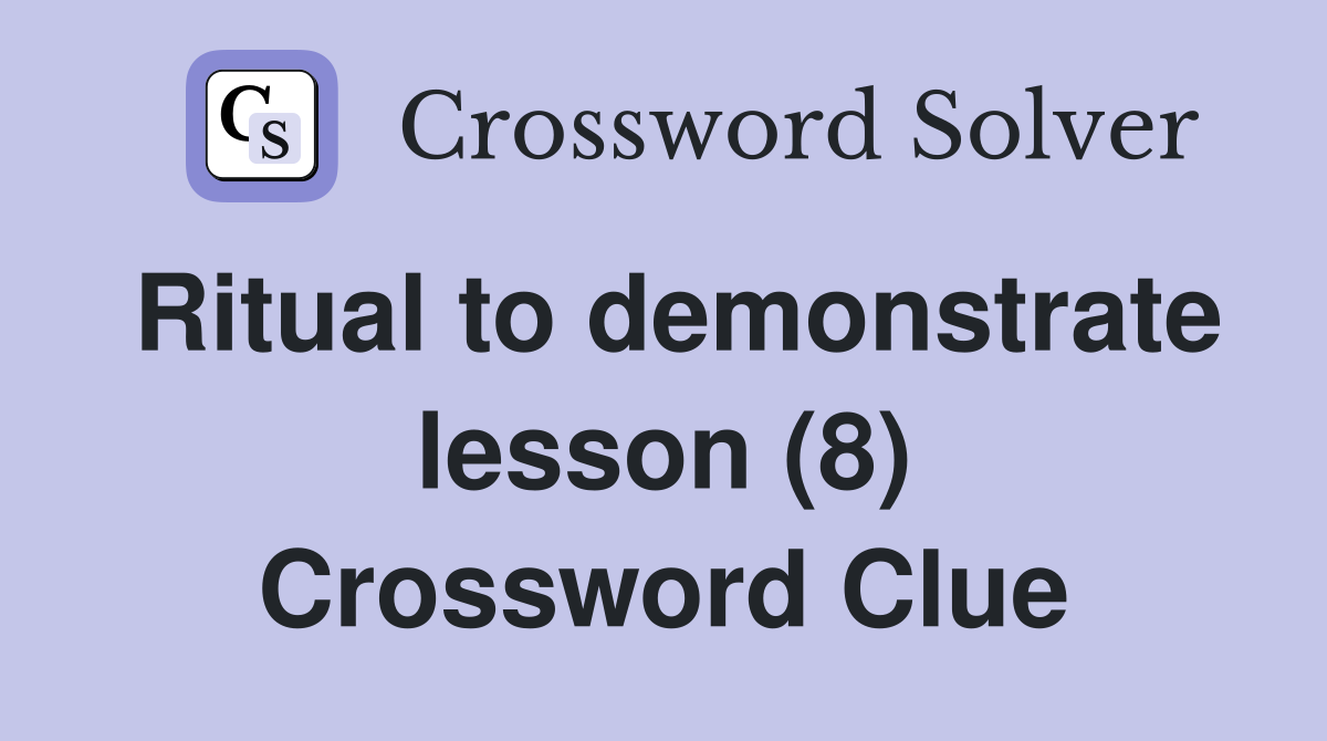 Ritual to demonstrate lesson (8) Crossword Clue
