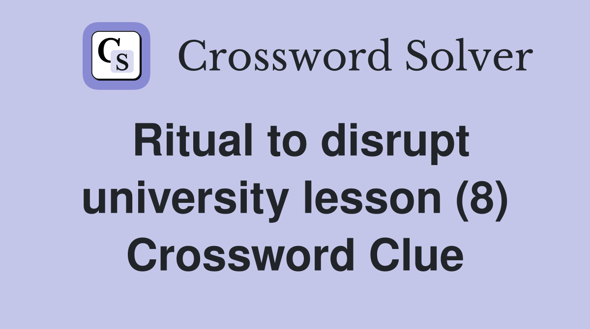 Ritual to disrupt university lesson (8) Crossword Clue