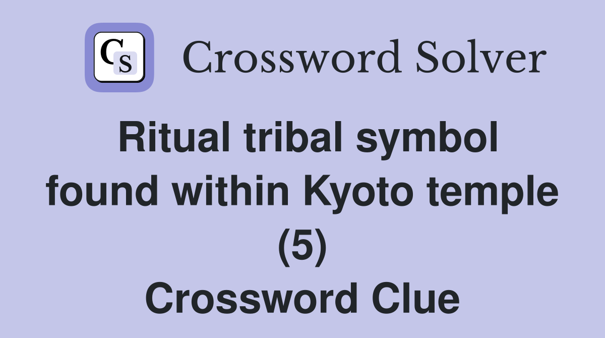Ritual tribal symbol found within Kyoto temple (5) Crossword Clue