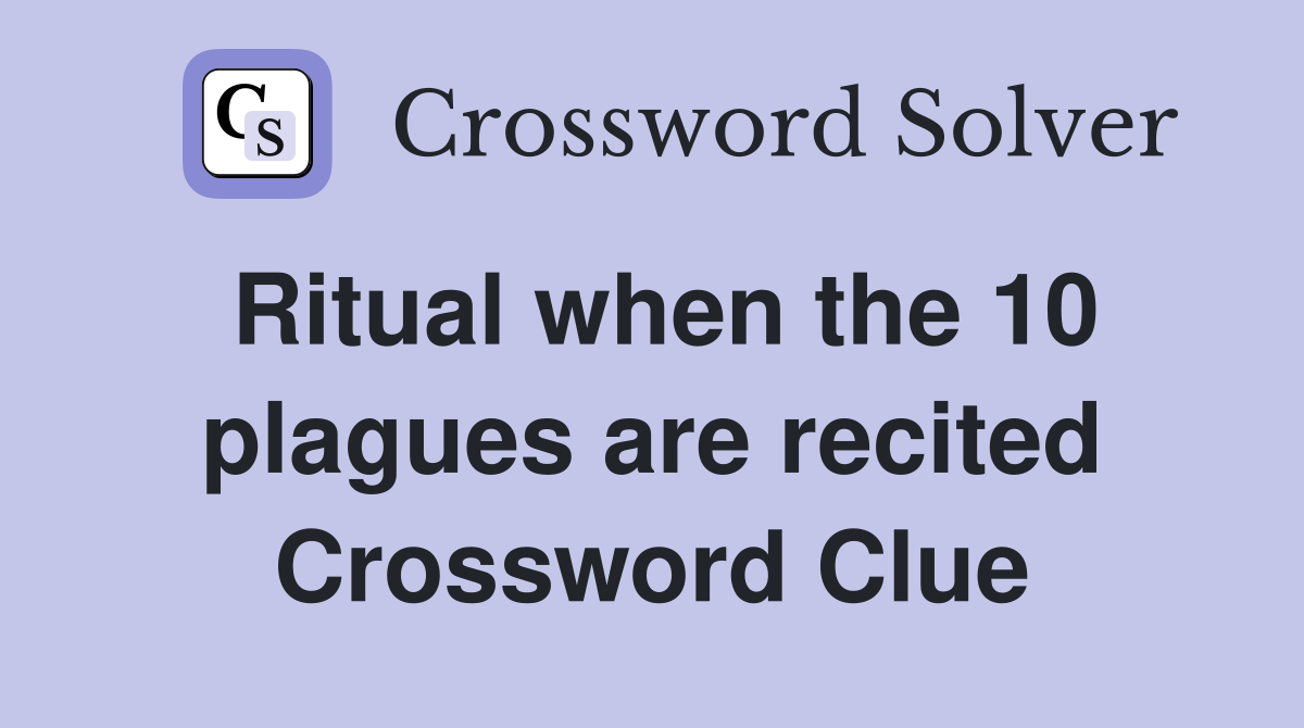 Ritual when the 10 plagues are recited Crossword Clue