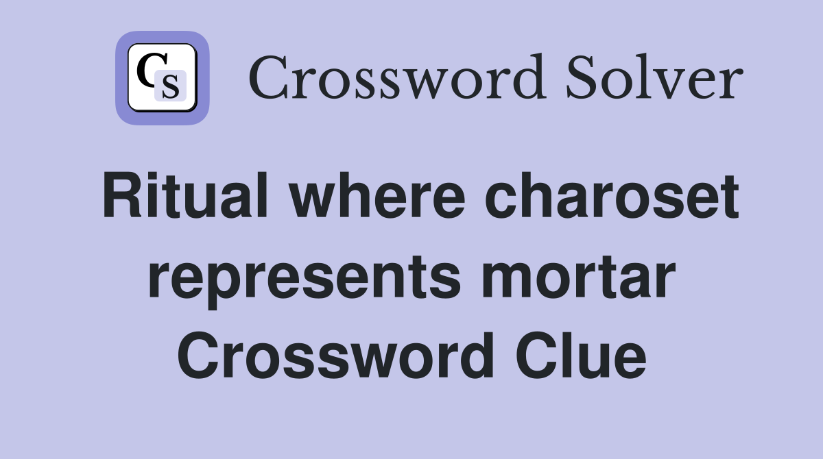 Ritual where charoset represents mortar Crossword Clue
