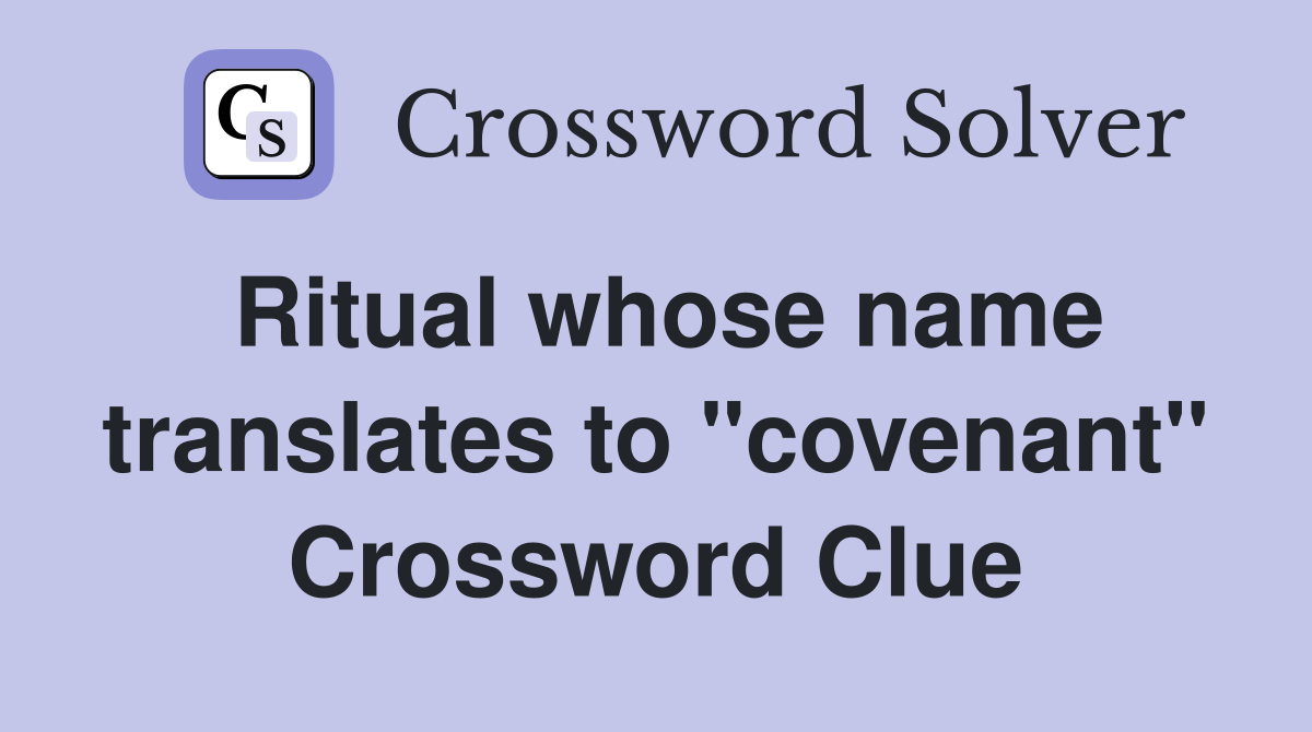 Ritual whose name translates to "covenant" Crossword Clue