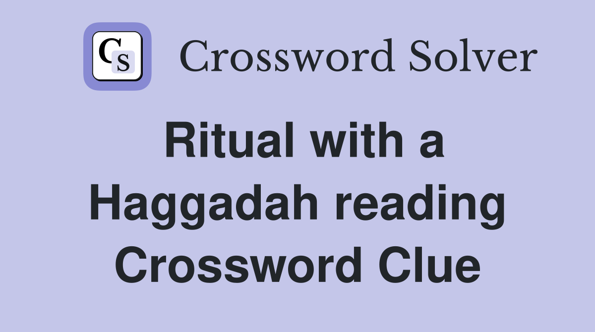 Ritual with a Haggadah reading Crossword Clue