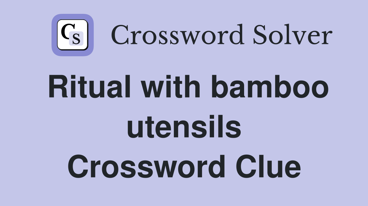 Ritual with bamboo utensils Crossword Clue