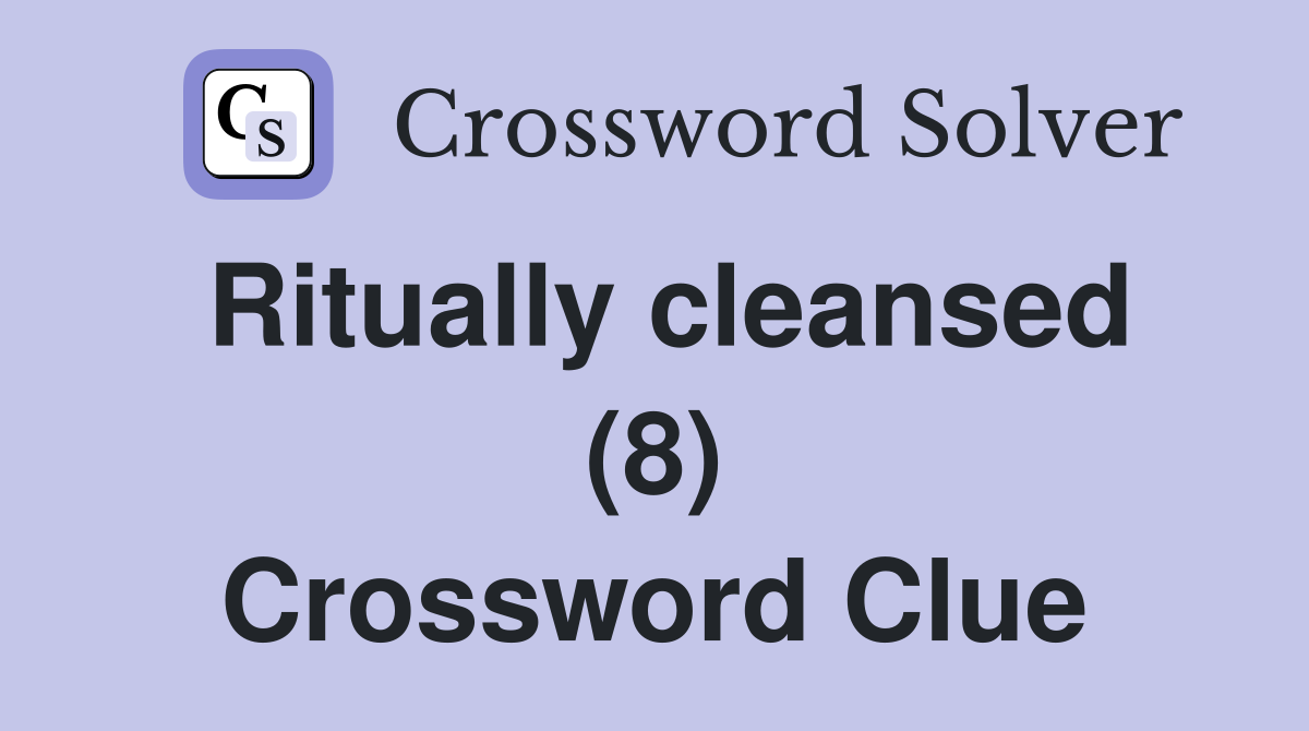 Ritually cleansed (8) Crossword Clue