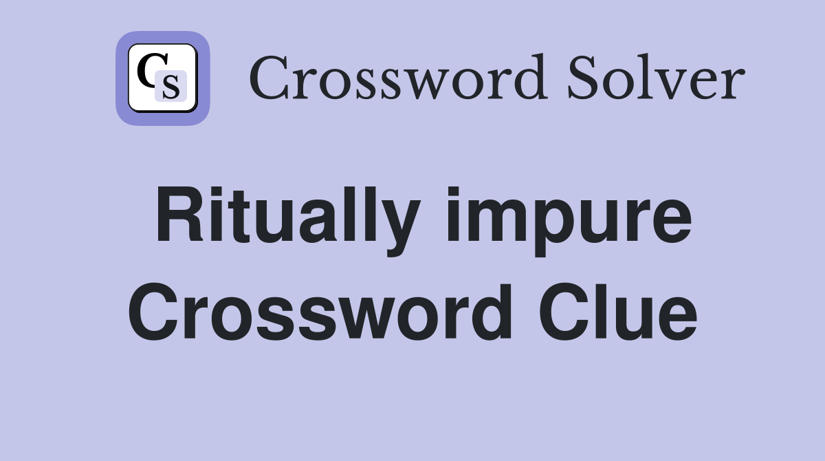 Ritually impure Crossword Clue