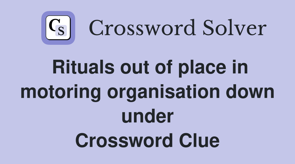 Rituals out of place in motoring organisation down under Crossword Clue