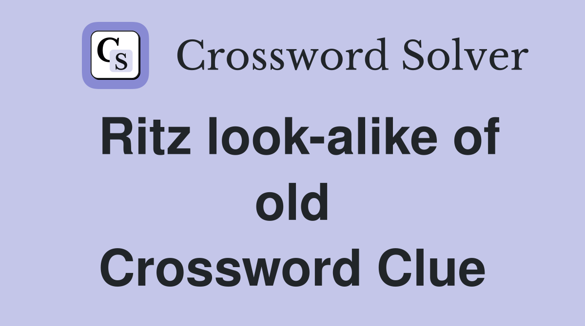 Ritz look-alike of old Crossword Clue