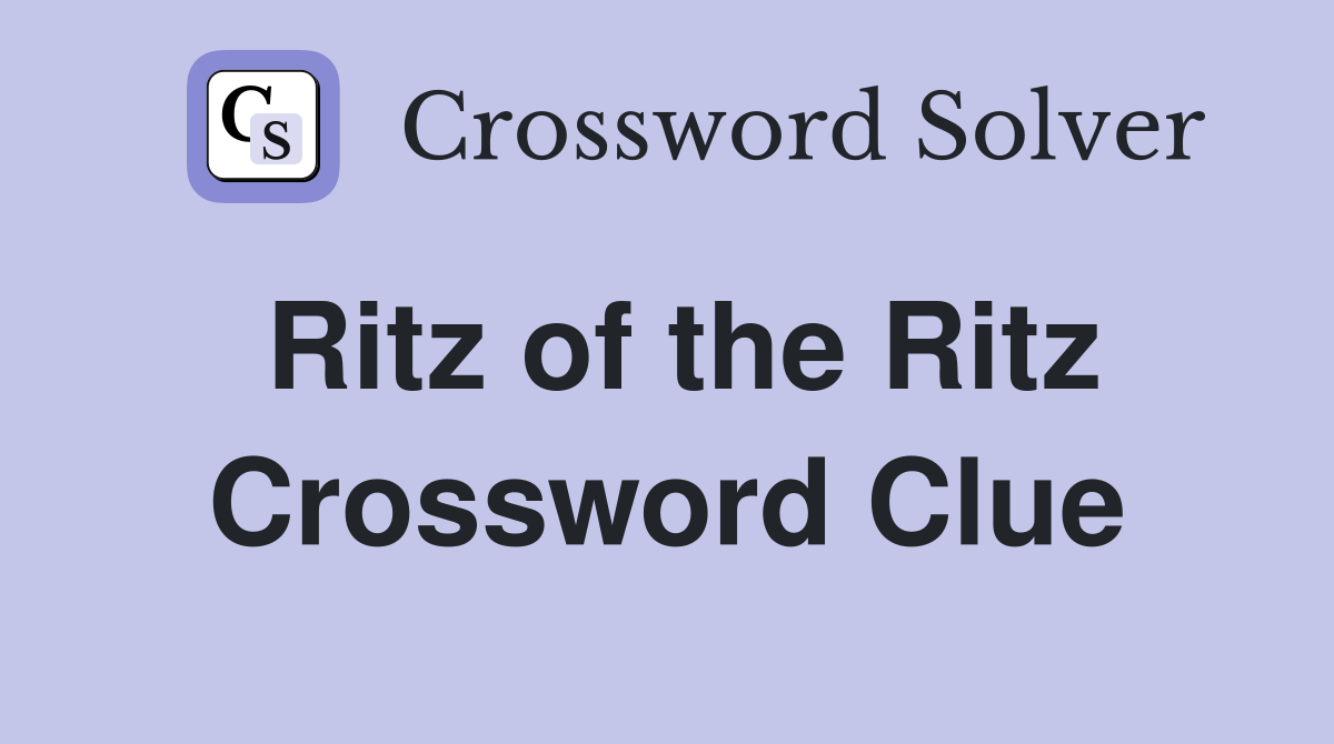Ritz of the Ritz Crossword Clue