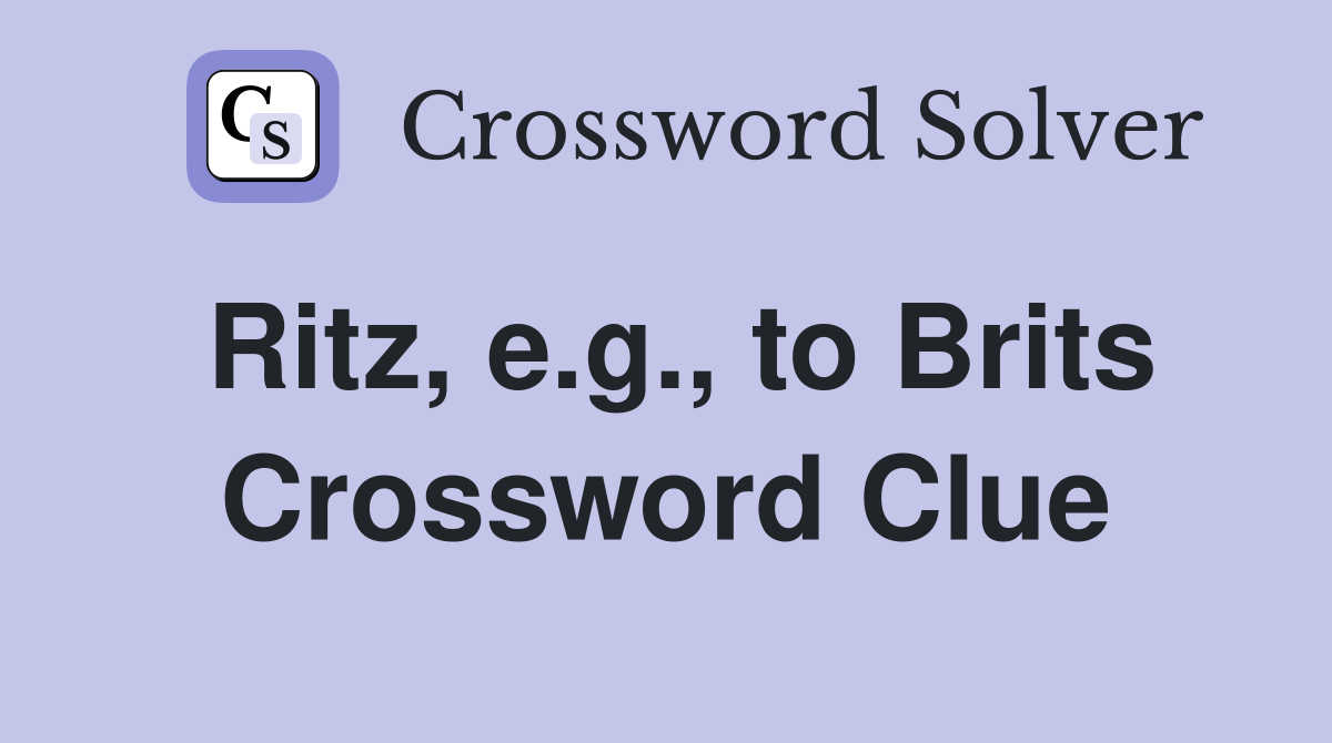 Ritz, e.g., to Brits Crossword Clue