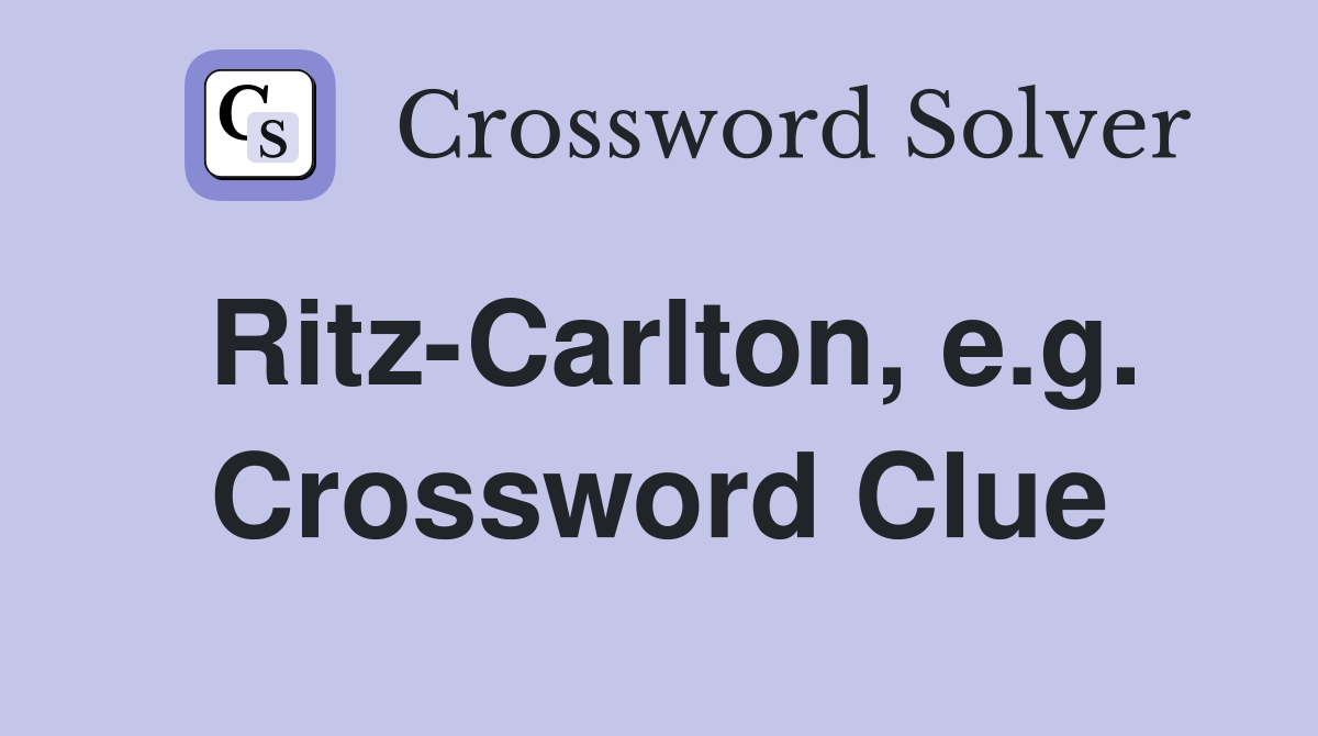 Ritz-Carlton, e.g. Crossword Clue