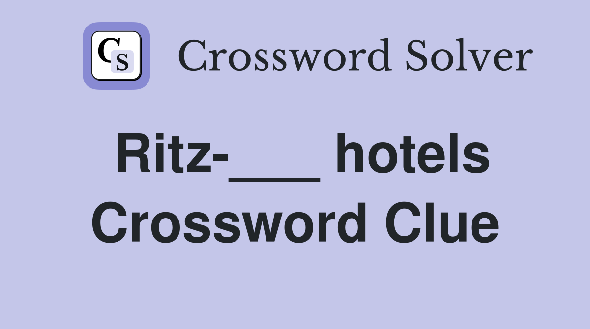 Ritz-___ hotels Crossword Clue