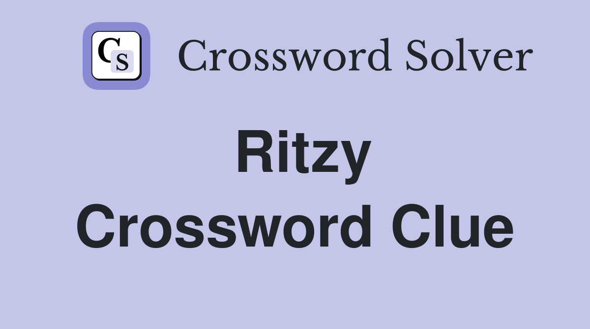 Ritzy Crossword Clue Answers Crossword Solver