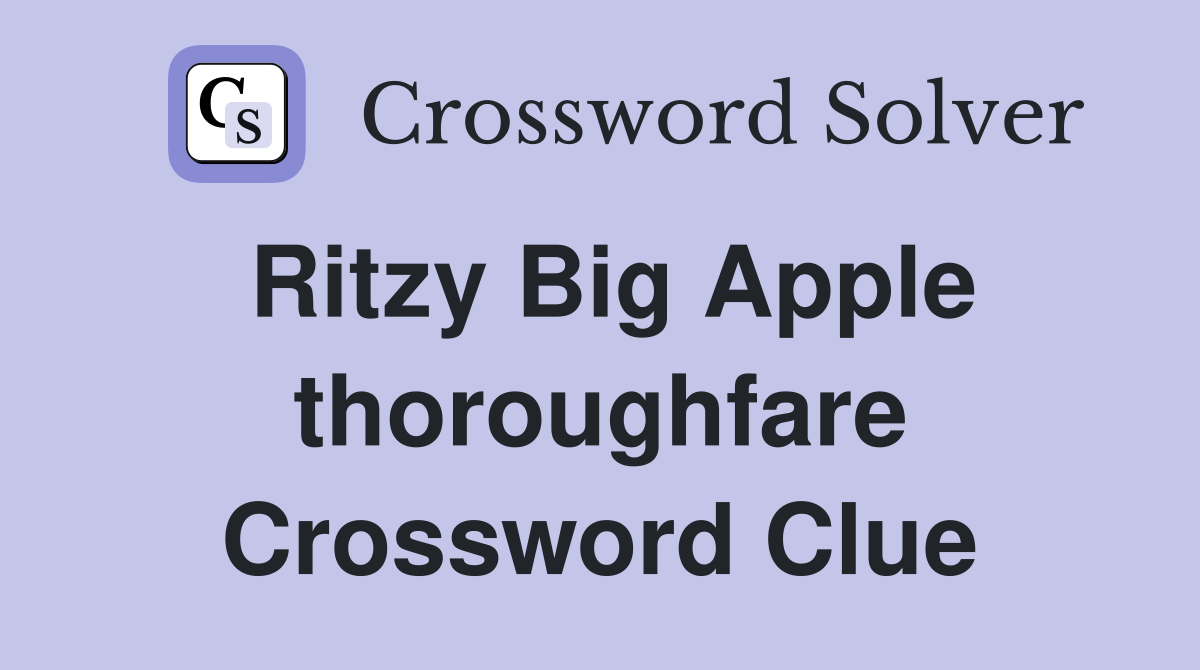 Ritzy Big Apple thoroughfare Crossword Clue