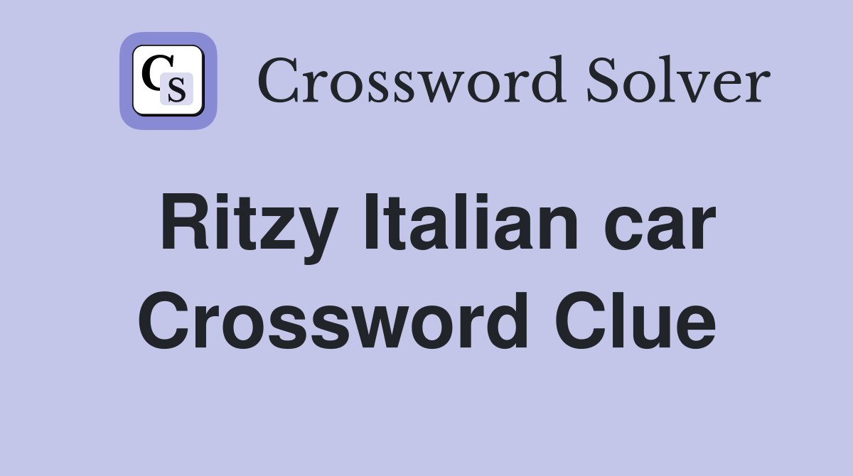 Ritzy Italian car Crossword Clue