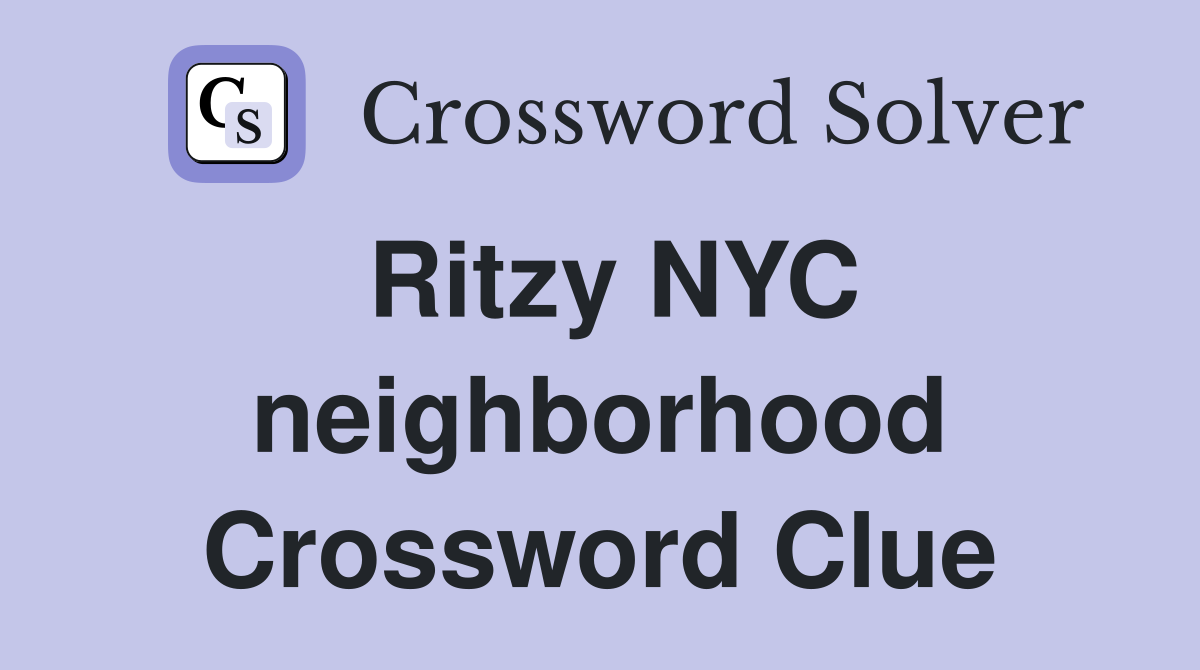 Ritzy NYC neighborhood Crossword Clue