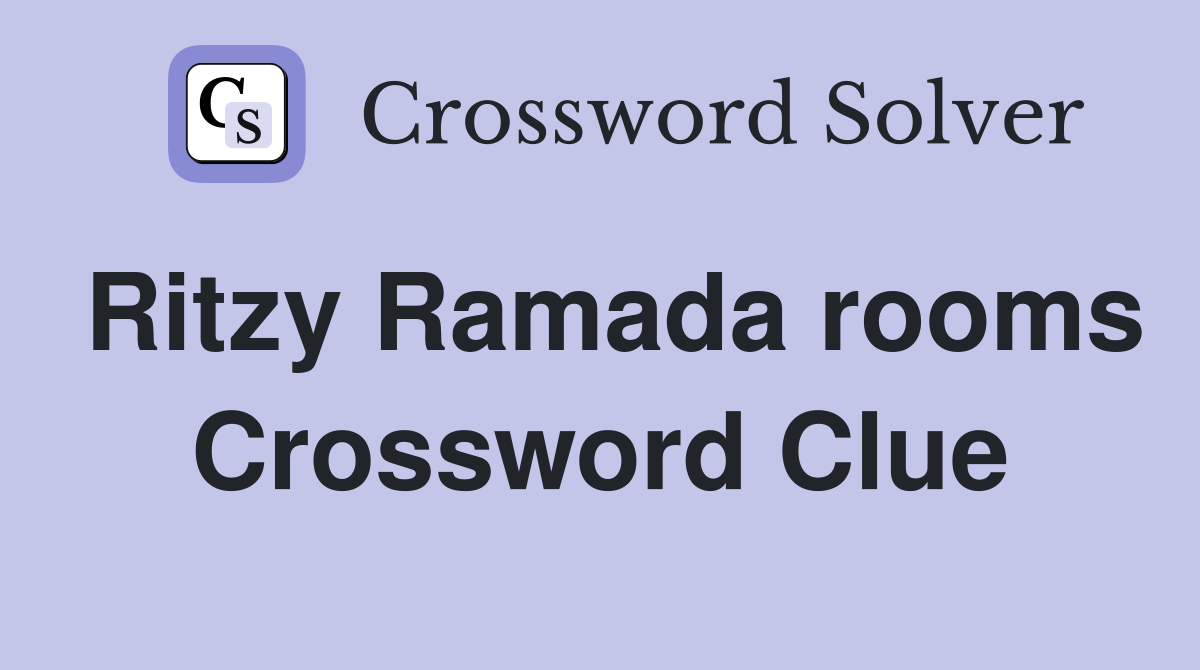 Ritzy Ramada rooms Crossword Clue