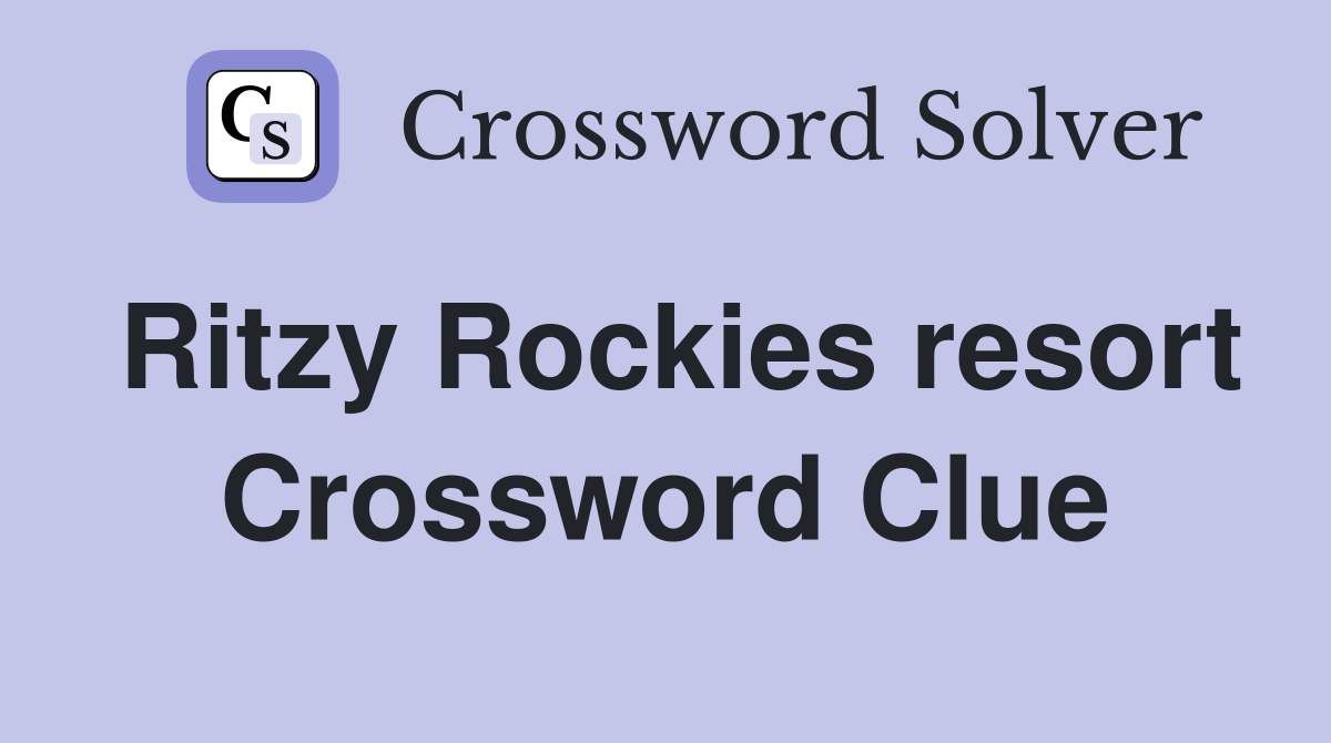 Ritzy Rockies resort Crossword Clue
