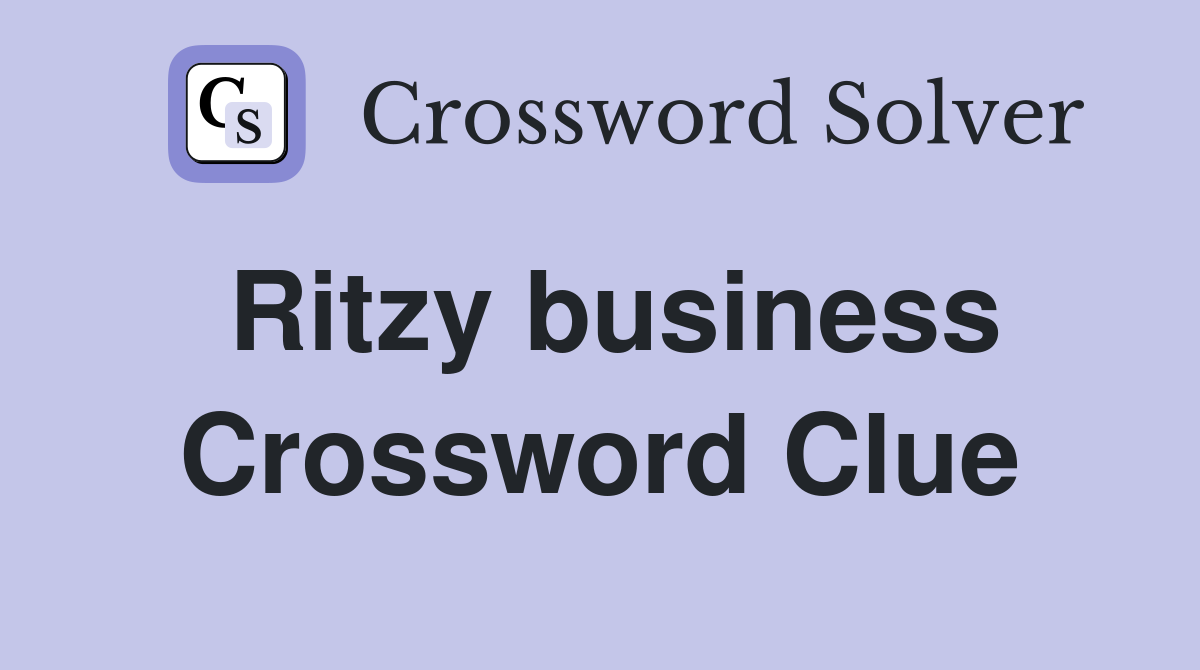 Ritzy business Crossword Clue