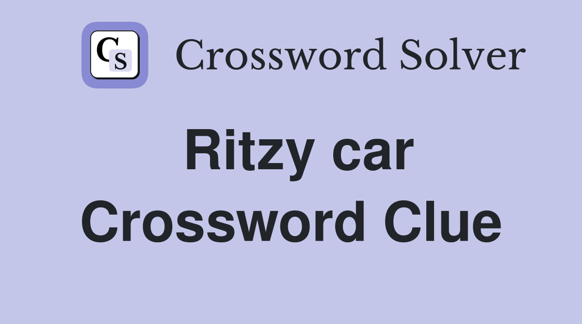 Ritzy car Crossword Clue