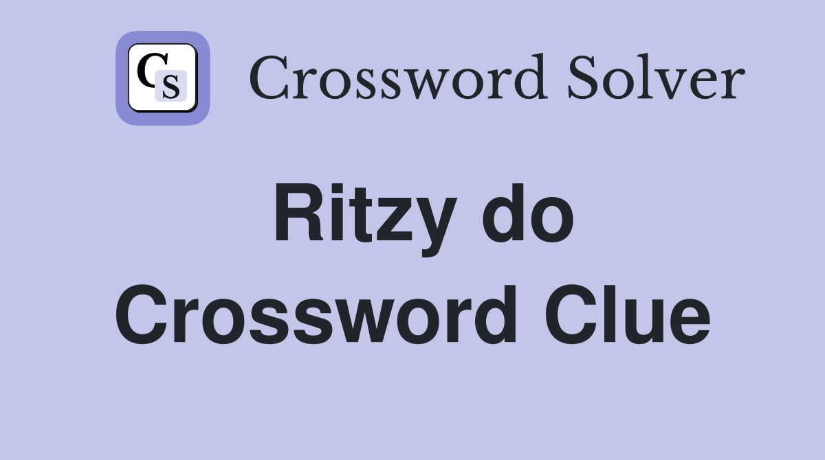 Ritzy do Crossword Clue