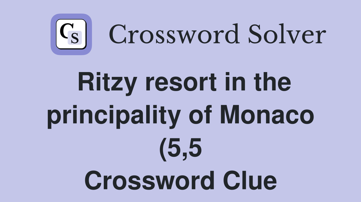 Ritzy resort in the principality of Monaco (5 5) Crossword Clue Ritzy resort in the principality of Monaco (5 5) Crossword Clue