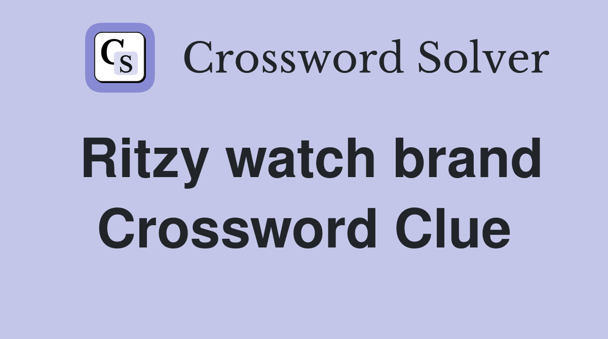 Ritzy watch brand Crossword Clue