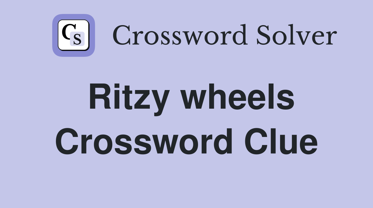 Ritzy wheels Crossword Clue