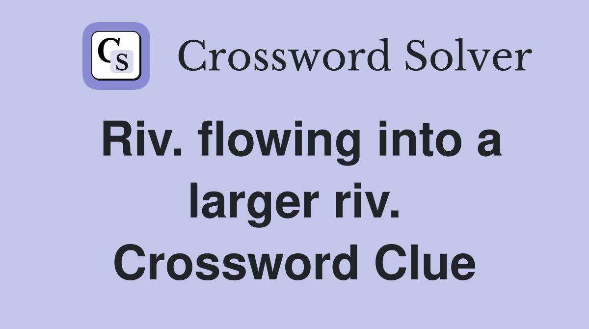 Riv. flowing into a larger riv. Crossword Clue