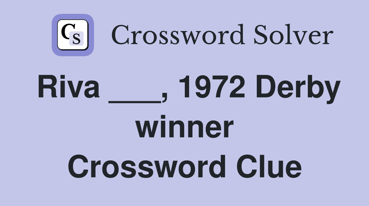Riva ___, 1972 Derby winner Crossword Clue