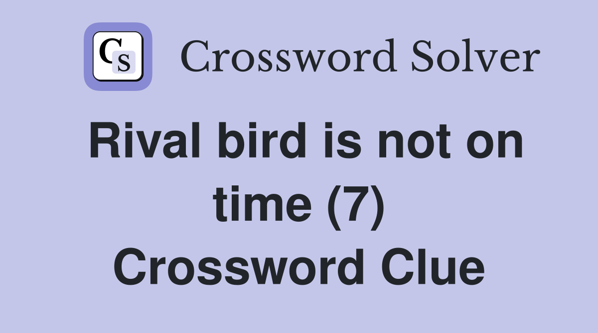 Rival bird is not on time (7) Crossword Clue