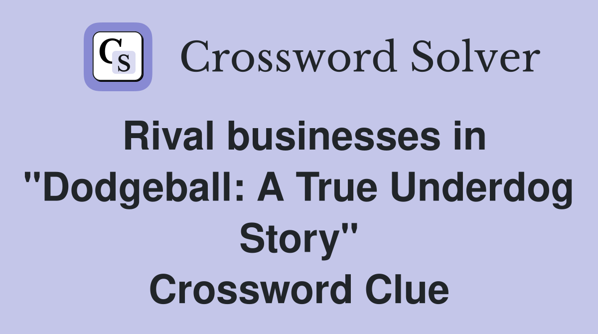Rival businesses in "Dodgeball: A True Underdog Story" Crossword Clue
