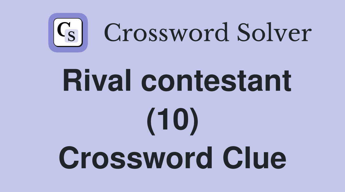 Rival contestant (10) Crossword Clue