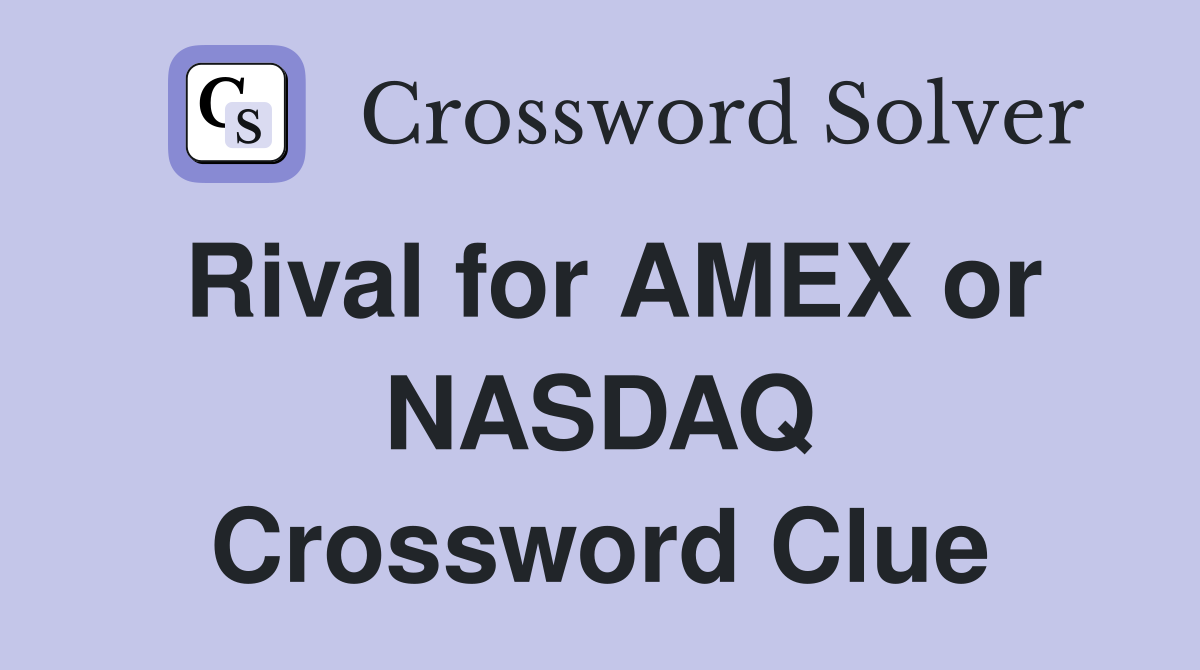Rival for AMEX or NASDAQ Crossword Clue