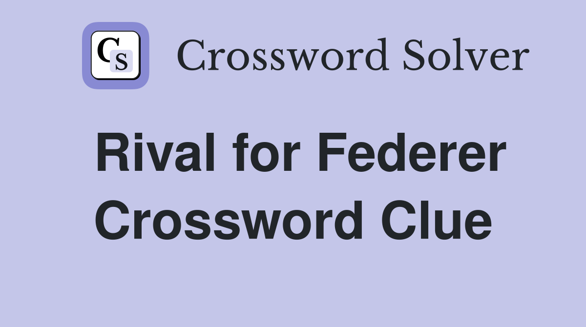 Rival for Federer Crossword Clue
