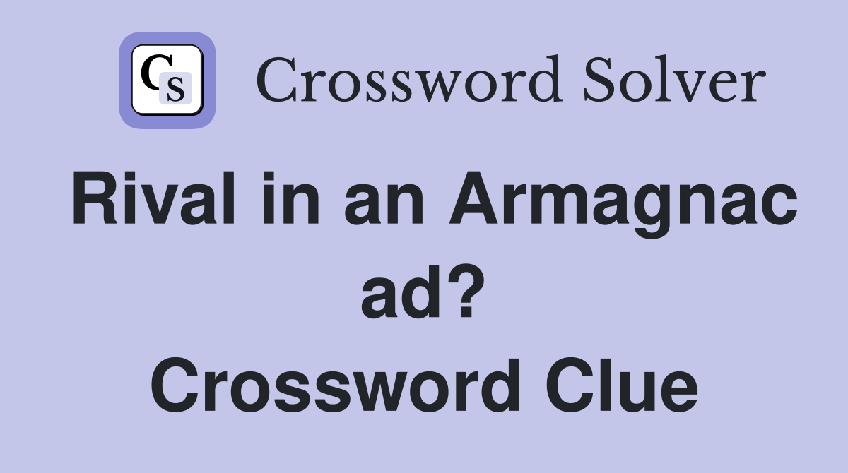 Rival in an Armagnac ad? Crossword Clue