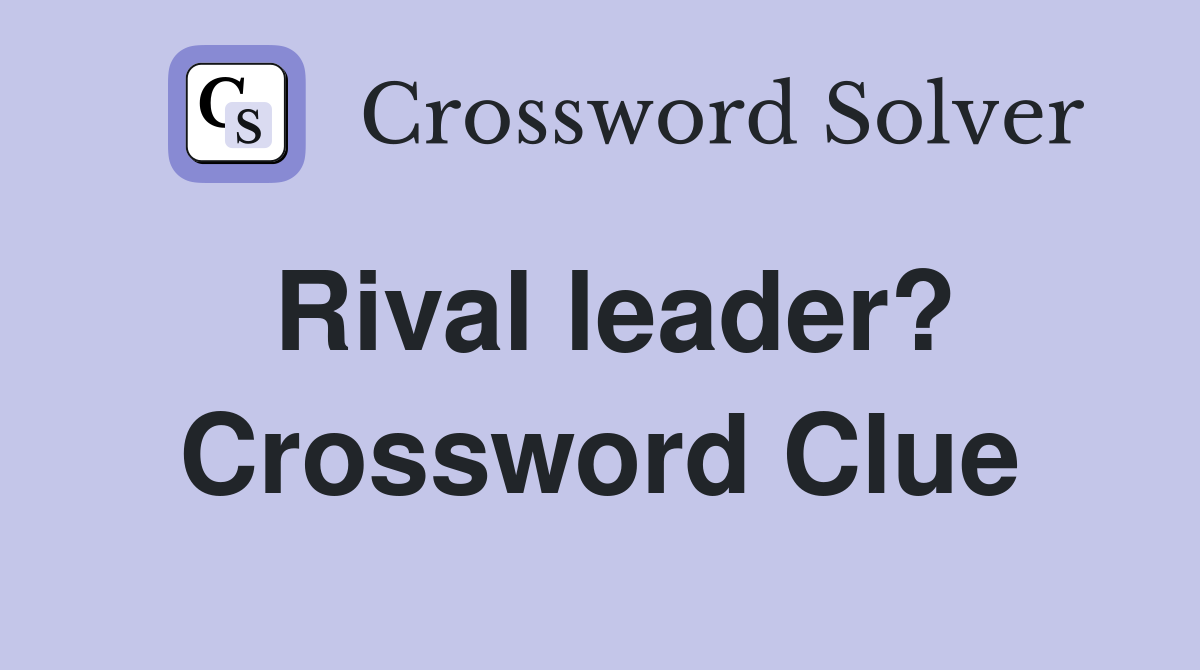 Rival leader? Crossword Clue